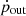 $ \dot{p}_{\mathrm{out}} $
