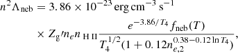 $$ \begin{aligned} n^2\Lambda _{\rm neb}& = 3.86\times 10^{-23}\,\mathrm{erg\,cm}^{-3}\,\mathrm{s}^{-1}\nonumber \\&\times Z_{\rm g}\prime n_en_{{\text{ H}}{\small { {\text{ II}}}}}\frac{e^{-3.86/T_4}f_{\rm neb}(T)}{T_4^{1/2}(1+0.12n^{0.38-0.12\ln {T_4}}_{e,2})}, \end{aligned} $$