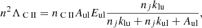 $$ \begin{aligned} n^2\Lambda _{{\text{ C}}{\small { {\text{ II}}}}} = n_{{\text{ C}}{\small { {\text{ II}}}}}A_{\rm ul}E_{\rm ul}\frac{n_jk_{\rm lu}}{n_jk_{\rm lu}+n_jk_{\rm ul}+A_{\rm ul}}, \end{aligned} $$