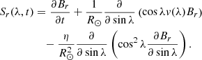 $$ \begin{aligned} \begin{aligned} S_r(\lambda ,t)&=\frac{\partial B_r}{\partial t}+\frac{1}{R_\odot }\frac{\partial }{\partial \sin \lambda }\left(\cos \lambda { v}(\lambda )B_r\right)\\&\quad -\frac{\eta }{R_\odot ^2}\frac{\partial }{\partial \sin \lambda }\left(\cos ^2\lambda \frac{\partial B_r}{\partial \sin \lambda }\right). \end{aligned} \end{aligned} $$