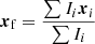 $$ \begin{aligned} \boldsymbol{x}_{\rm f} = \frac{\sum I_i \boldsymbol{x}_i}{\sum I_i} \end{aligned} $$