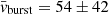 $ \bar{v}_{\mathrm{burst}} = 54\pm42 $