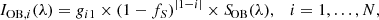 $$ \begin{aligned} I_{\mathrm{OB} ,i}(\lambda ) = g_{i1} \times (1-f_S)^{|1-i|} \times {S\!}_{\mathrm{OB} }(\lambda ), \quad i = 1,\ldots ,N, \end{aligned} $$
