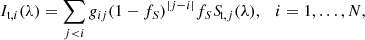 $$ \begin{aligned} I_{\mathrm{t} ,i}(\lambda ) = \sum _{j < i} g_{ij} (1-f_S)^{|j-i|} f_S {S\!}_{\mathrm{t} ,j}(\lambda ), \quad i = 1,\ldots ,N, \end{aligned} $$