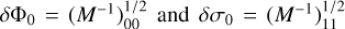 $\delta {\Phi _0} = \left( {{M^{ - 1}}} \right)_{00}^{1/2}{\rm{ and }}\delta {\sigma _0} = \left( {{M^{ - 1}}} \right)_{11}^{1/2}$
