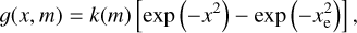 $g(x,m) = k(m)\left[ {\exp \left( { - {x^2}} \right) - \exp \left( { - x_{\rm{e}}^2} \right)} \right],$