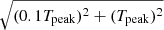 $ \sqrt{(0.1 {T}_{\mathrm{peak}})^2 + ({T}_{\mathrm{peak}})^2} $
