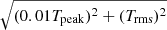 $ \sqrt{(0.01 {T}_{\mathrm{peak}})^2 + ({T}_{\mathrm{rms}})^2} $