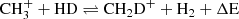 $$ \begin{aligned} \mathrm{CH_3 ^+ + HD \rightleftharpoons CH_2D^+ + H_2 + \Delta E} \end{aligned} $$