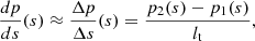 $$ \begin{aligned} \frac{dp}{ds}(s) \approx \frac{\Delta p}{\Delta s}(s) = \frac{p_2(s)-p_1(s)}{{l_{\rm t}}}, \end{aligned} $$