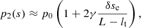 $$ \begin{aligned} p_2(s)\approx p_0 \left(1+2 \gamma \frac{\delta s_{\rm e}}{L-{l_{\rm t}}}\right), \end{aligned} $$