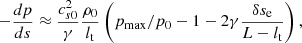 $$ \begin{aligned} -\frac{dp}{ds}\approx \frac{c_{s0}^2}{\gamma }\frac{\rho _0}{{l_{\rm t}}}\left(p_{\rm max}/p_0-1-2 \gamma \frac{\delta s_{\rm e}}{L-{l_{\rm t}}}\right), \end{aligned} $$