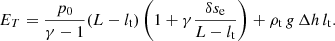 $$ \begin{aligned} E_T=\frac{p_0}{\gamma -1}(L-{l_{\rm t}}) \left(1+\gamma \frac{\delta s_{\rm e}}{L-{l_{\rm t}}}\right) +\rho _{\rm t} \, g \, \Delta h \, {l_{\rm t}}. \end{aligned} $$