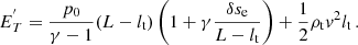 $$ \begin{aligned} E_T^{^{\prime }}=\frac{p_0}{\gamma -1}(L-{l_{\rm t}}) \left(1+\gamma \frac{\delta s_{\rm e}}{L-{l_{\rm t}}}\right) +\frac{1}{2}\rho _{\rm t} v^2 {l_{\rm t}} \, . \end{aligned} $$