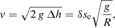 $$ \begin{aligned} v=\sqrt{2 \, g \, \Delta h}=\delta s_{\rm e}\sqrt{\frac{g}{R}}, \end{aligned} $$