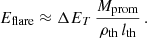 $$ \begin{aligned} E_{\rm flare} \approx \Delta E_T \, \frac{M_{\rm prom}}{\rho _{\rm th} \, l_{\rm th}} \, . \end{aligned} $$