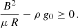 $$ \begin{aligned} \frac{B^{2}}{\mu \, R} -\rho \, g_0 \ge 0 \, . \end{aligned} $$