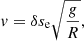 $$ \begin{aligned} v=\delta s_{\rm e} \sqrt{\frac{g}{R}}, \end{aligned} $$