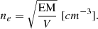 $$ \begin{aligned} n_e = \sqrt{\frac{\mathrm{EM}}{V}}\,\, \mathrm [cm^{-3}] . \end{aligned} $$