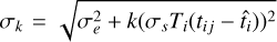 ${\sigma _k} = \sqrt {\sigma _e^2 + k{{\left( {{\sigma _s}{T_i}\left( {{t_{ij}} - {{\hat t}_i}} \right)} \right)}^2}} $