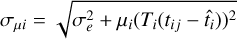 ${\sigma _{\mu i}} = \sqrt {\sigma _e^2 + {\mu _i}{{\left( {{T_i}\left( {{t_{ij}} - {{\hat t}_i}} \right)} \right)}^2}} $