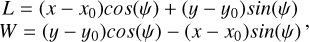 $\matrix{ {L = \left( {x - {x_0}} \right)\cos (\psi ) + \left( {y - {y_0}} \right)\sin (\psi )} \cr {W = \left( {y - {y_0}} \right)\cos (\psi ) - \left( {x - {x_0}} \right)\sin (\psi )} \cr } ,$