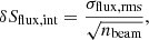 $$ \begin{aligned} \delta S_{\rm {flux,int}} = \frac{\sigma _{\rm {flux,rms}}}{\sqrt{n_{\rm {beam}}}}, \end{aligned} $$