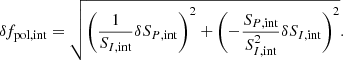$$ \begin{aligned} \delta f_{\rm {pol,int}} = \sqrt{\Biggl (\frac{1}{S_{{I,\mathrm{int}}}} \delta S_{{P,\mathrm{int}}} \Biggr )^{2} + \Biggl (-\frac{S_{{P,\mathrm{int}}}}{S_{{I,\mathrm{int}}}^{2}} \delta S_{{I,\mathrm{int}}} \Biggr )^{2}}. \end{aligned} $$