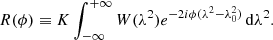 $$ \begin{aligned} R(\phi ) \equiv K \int _{-\infty }^{+\infty } W(\lambda ^{2}) e^{-2i \phi (\lambda ^{2}-\lambda _{0}^{2})} \, \mathrm{d}\lambda ^{2}. \end{aligned} $$