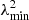 $ \lambda_\mathrm{{min}}^{2} $