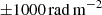 $ \pm 1000\,\rm{rad\,m^{-2}} $