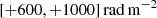 $ [+600,+1000]\,\rm{rad\,m^{-2}} $