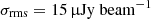 $ \sigma_\mathrm{{rms}} = 15\,\rm{{\upmu}Jy~beam^{-1}} $