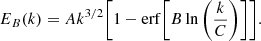 $$ \begin{aligned} E_{B}(k) = Ak^{3/2} \Biggl [1-\mathrm {erf}\Biggl [B \ln {\Biggl (\frac{k}{C}\Biggr )}\Biggr ]\Biggr ]. \end{aligned} $$