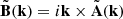 $ \tilde{\mathbf{B}}(\mathbf{k}) = i\mathbf{k} \times \tilde{\mathbf{A}}(\mathbf{k}) $