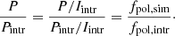$$ \begin{aligned} \frac{P}{P_{\rm {intr}}} = \frac{P/I_{\rm {intr}}}{P_{\rm {intr}}/I_{\rm {intr}}} = \frac{f_{\rm {pol,sim}}}{f_{\rm {pol,intr}}}\cdot \end{aligned} $$