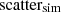 $ \rm{scatter_{sim}} $