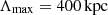 $ \Lambda_\mathrm{{max}} = 400\,\rm{kpc} $