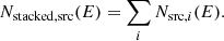 $$ \begin{aligned} N_{\rm stacked,src}(E) = \sum _i N_{\mathrm{src} ,i}(E). \end{aligned} $$