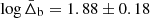 $ \log\bar{\Delta}_{\mathrm{b}} = 1.88\pm0.18 $