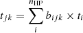 $ t_{jk}=\sum_{i}^{n_{\mathrm{HP}}}{b_{ijk}\times t_{i}} $