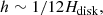 $$ \begin{aligned} h\sim 1/12 H_{\rm disk}, \end{aligned} $$