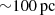 $ {\sim}100 \, \rm pc $