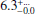 $ 6.3_{-0.0}^{+\dots} $