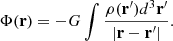$$ \begin{aligned} \Phi (\mathbf r ) = -G \int \frac{\rho (\mathbf r^{\prime } )d^3\mathbf r^{\prime } }{|\mathbf r -\mathbf r^{\prime } |}. \end{aligned} $$