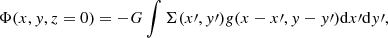 $$ \begin{aligned} \Phi (x,y,z = 0) = -G \int \Sigma (x\prime , y\prime ) g(x-x\prime , y-y\prime )\mathrm{d}x\prime \mathrm{d}y\prime , \end{aligned} $$