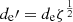 $ d_{\mathrm{e}}{\prime}= d_{\mathrm{e}}\zeta^{\frac{1}{2}} $