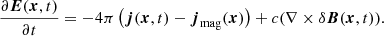 $$ \begin{aligned} \frac{\partial \boldsymbol{E}(\boldsymbol{x},t)}{\partial t} = - 4\pi \left(\boldsymbol{j}(\boldsymbol{x},t) - \boldsymbol{j}_\mathrm{mag} (\boldsymbol{x}) \right) + c (\nabla \times \delta \boldsymbol{B}(\boldsymbol{x},t)). \end{aligned} $$