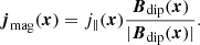 $$ \begin{aligned} \boldsymbol{j}_\mathrm{mag} (\boldsymbol{x}) = j_\parallel (\boldsymbol{x}) \frac{\boldsymbol{B}_\mathrm{dip} (\boldsymbol{x})}{|\boldsymbol{B}_\mathrm{dip} (\boldsymbol{x})|}. \end{aligned} $$