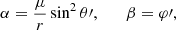 $$ \begin{aligned} \alpha = \frac{\mu }{r} \sin ^2 \theta \prime , \qquad \beta = \varphi \prime , \end{aligned} $$